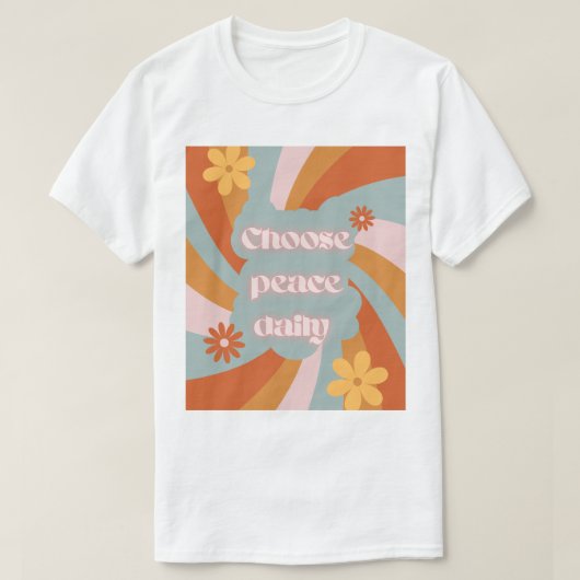 T-shirt Choose Peace Daily – Inspirational t shirt design (Design devant)
