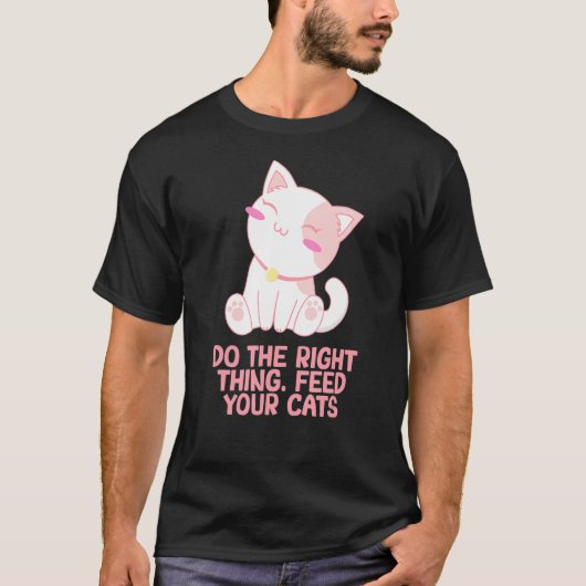 T-shirt Chose correcte Nourrir vos chats Chat Sayings Kitt (Devant)