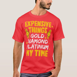 T-shirt Choses coûteuses Gold Diamond Platinum Mon temps