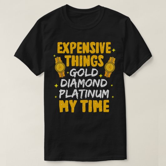 T-shirt Choses coûteuses Gold Diamond Platinum Mon temps (Design devant)