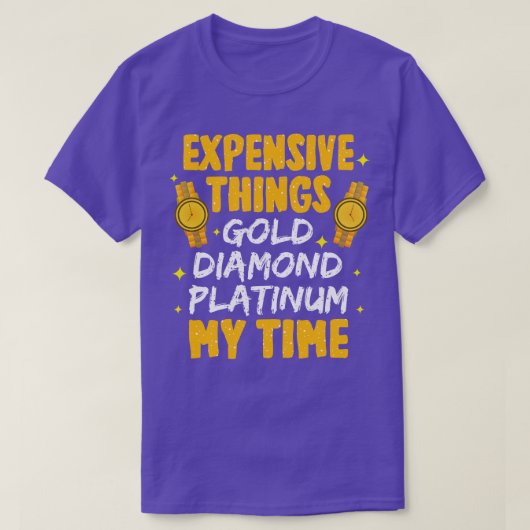 T-shirt Choses coûteuses Gold Diamond Platinum Mon temps (Design devant)