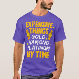 T-shirt Choses coûteuses Gold Diamond Platinum Mon temps