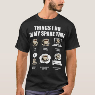 T-shirt Choses de café que je fais pendant mon temps libre