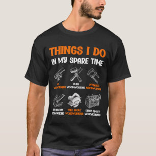 T-shirt Choses drôles de menuiserie que je fais pendant mo