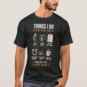 T-shirt Choses que je fais pendant mon temps libre Café En