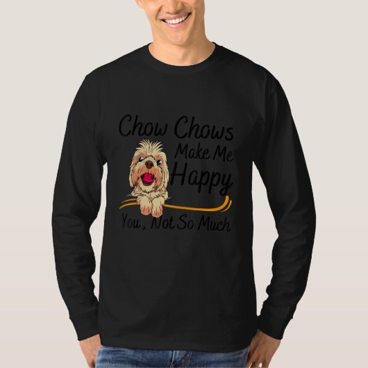 T-shirt Chow Chows Make Me Happy You Not So Much (Devant)