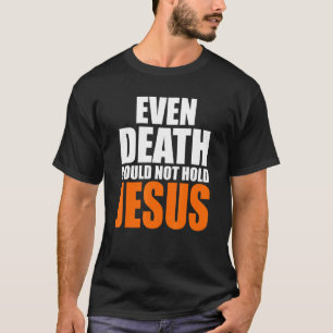 T-shirt Christ est même mort ne pouvait pas tenir Jésus Ch