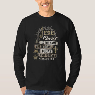 T-shirt Christ Is The Same Yesterday Today And Forever Heb