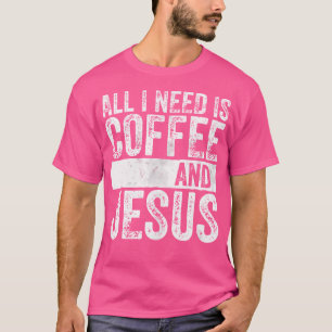 T-shirt Christian Coffee Lover Tout Ce Dont J'Ai Besoin, C
