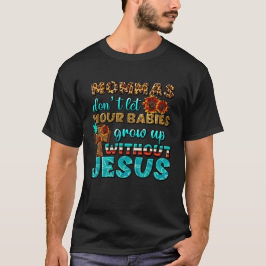 T-shirt Christian Mommas Don t Let Babies Grow Without Jes (Devant)
