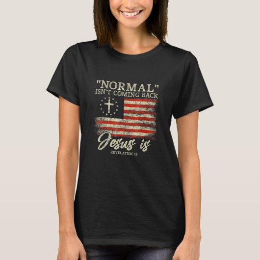 T-shirt Christian Normal Isn t Coming Back Jesus Is (Devant)