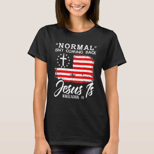 T-shirt Christian Normal Isn't Coming Back Jesus Is (Devant)