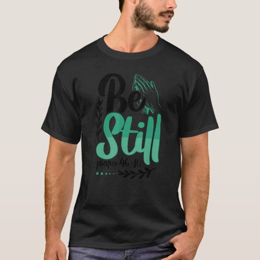 T-shirt Christianisme Be Still Psalm 4610 Christian (Devant)
