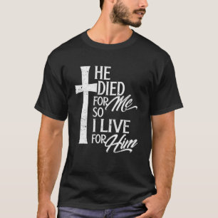 T-shirt Christianisme Il est mort, alors je vis, pour lui,