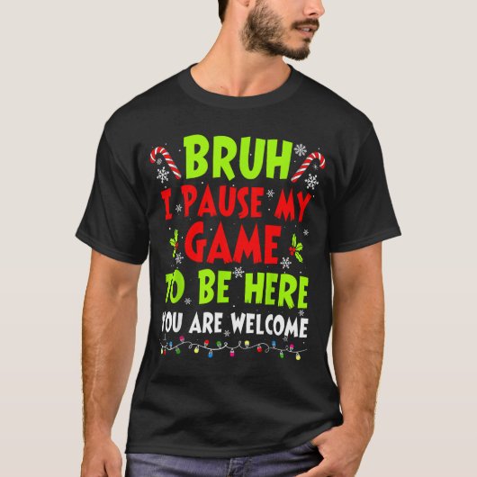 T-shirt Christmas Bruh I Paused My Game To Be Here Funny S (Devant)