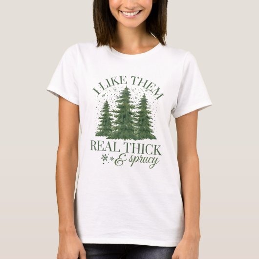 T-shirt Christmas : I LIKE THEM REAL THICK AND SPRUCY (Devant)