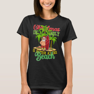 T-shirt Christmas In July Santa Summer Xmas Is Better At T