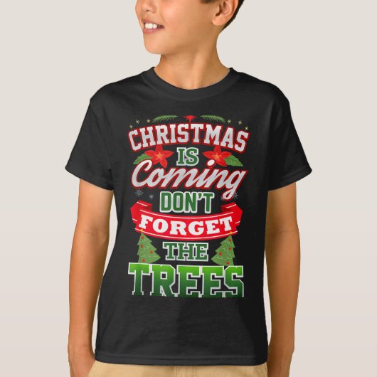 T-shirt Christmas Is Coming Don't Forget The Trees  (Devant)