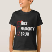T-shirt Christmas Nice Naughty Bruh Funny Xmas List Women (Devant)
