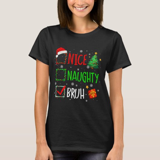 T-shirt Christmas Nice Naughty Bruh Funny Xmas List Women (Devant)