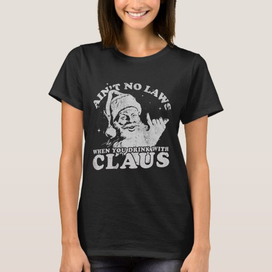 T-shirt Christmas Santa Ain't No Laws When You Drink With (Devant)