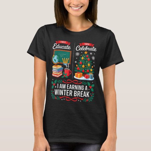 T-shirt Christmas Teacher Winter Break First Educate Then (Devant)