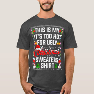 T-shirt Christmas This Is My Its Too Hot For Ugly Xmas Swe