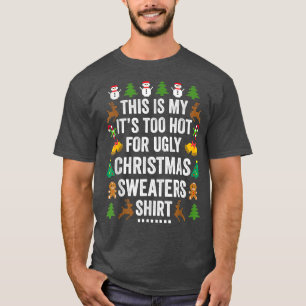 T-shirt Christmas This Is My Its Too Hot For Ugly Xmas Swe