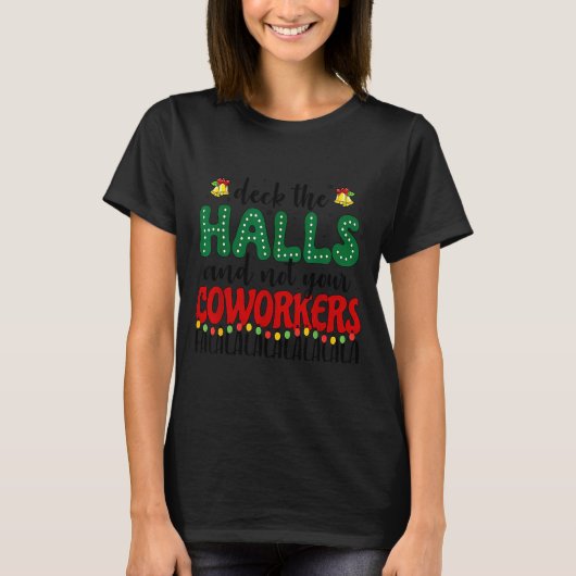 T-shirt Christmas Work Deck The Halls Not Your Co-worker  (Devant)