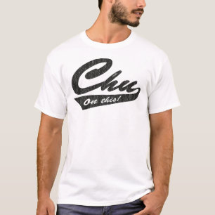 T-shirt Chu sur ceci !