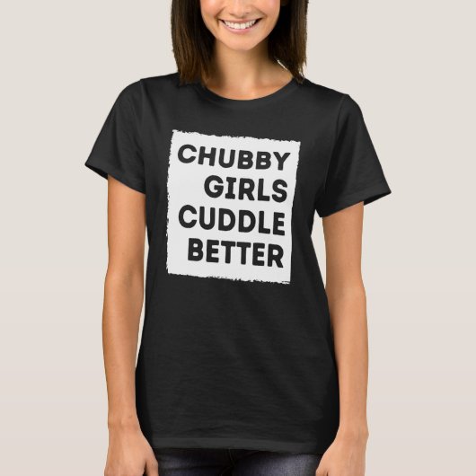 T-shirt Chubby Girl Cuddle Better Tee Women Pride (Devant)