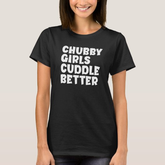 T-shirt Chubby Girls Cuddle Better Cuddin (Devant)