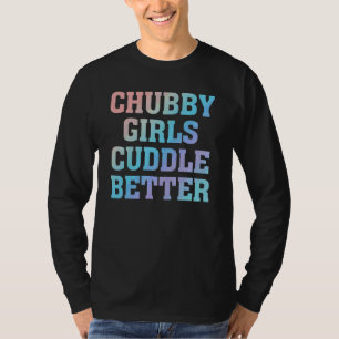 T-shirt Chubby Girls Cuddle Meilleur Humour Fat Girl Citat