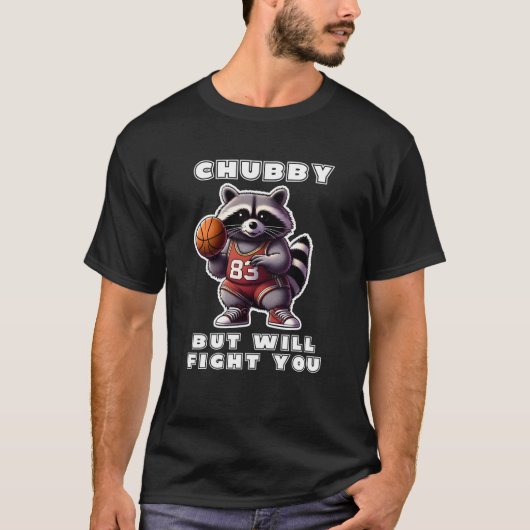 T-shirt Chubby Mais Vous Combattre Drôle Racoon Basketball (Devant)