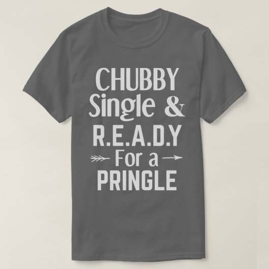 T-shirt Chubby Single Et Prêt Pour Une Pringle drôle singl (Design devant)
