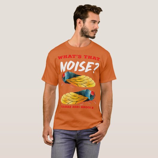 T-shirt Cicadas Whats That Noise Funny Brood X 2021 (Devant entier)