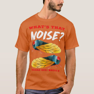 T-shirt Cicadas Whats That Noise Funny Brood X 2021
