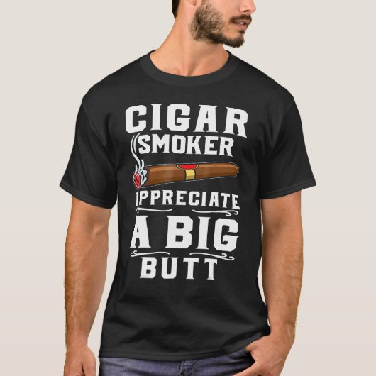 T-shirt Cigar Smokers Appreciate A Big Butt Cigarette Smok (Devant)