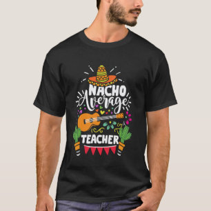 T-shirt Cinco De Mayo Drôle Nacho Prof Moyen Mexicain