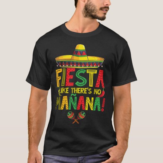 T-shirt Cinco De Mayo Fiesta Like There s No Manana Fiesta (Devant)