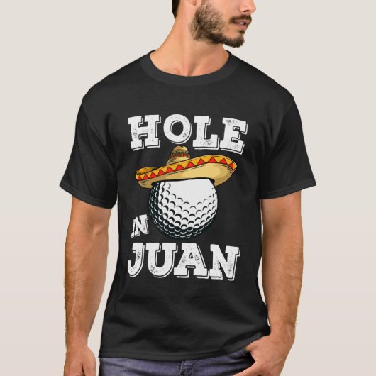 T-shirt Cinco de Mayo Golf Saying Golfer Joke Hole in Juan (Devant)