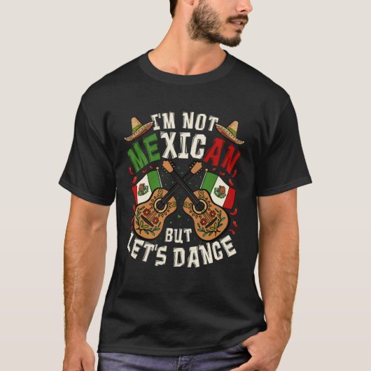 T-shirt Cinco De Mayo I m Not Mexican But Let s Dance (Devant)