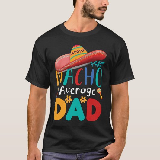 T-shirt Cinco de Mayo Nacho Average dad celebrate fiesta (Devant)