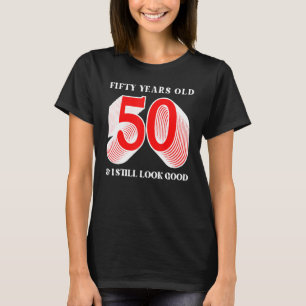 T-shirt Cinquante Ans 50 & I J'Ai Encore L'Air Bonne Naiss