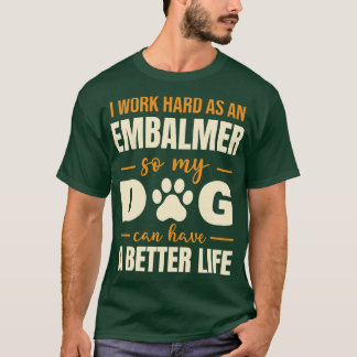 T-shirt Citation Amoureux des chiens Embalmer Hilarious