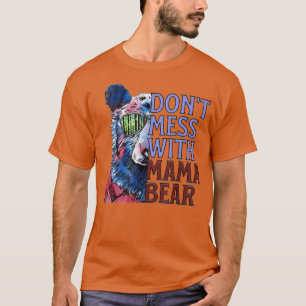 T-shirt Citation amusante de Mama Bear, ne pas mettre la m