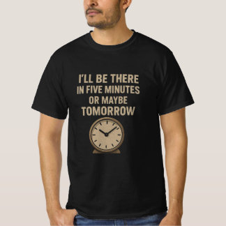 T-shirt Citation amusante - Je serai là dans cinq minutes 