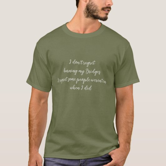 T-shirt Citation amusante Ne pas Regret Burning Bridges Ch (Devant)