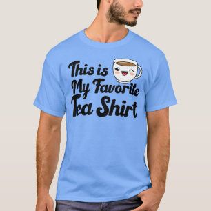 T-shirt Citation Amusante Thé Voici Mon Thé Favori Shir