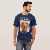 T-shirt Citation "Avez-vous vu mon chien" avec amusant pho (Devant entier)